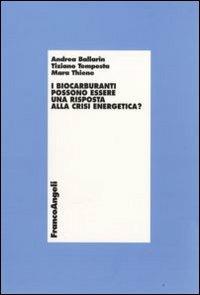 I biocarburanti possono essere una risposta alla crisi energetica? - Andrea Ballarin, Tiziano Tempesta, Mara Thiene - Libro Franco Angeli 2009, Economia e politica industriale | Libraccio.it