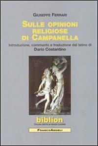 Sulle opinioni religiose di Campanella - Giuseppe Ferrari - Libro Franco Angeli 2009, Biblíon | Libraccio.it