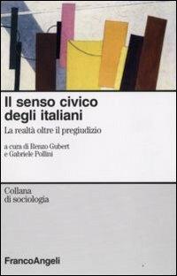 Il senso civico degli italiani. La realtà oltre il pregiudizio  - Libro Franco Angeli 2009, Sociologia | Libraccio.it