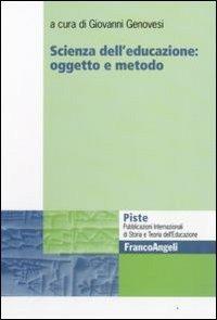 Scienza dell'educazione: oggetto e metodo  - Libro Franco Angeli 2009, Piste | Libraccio.it