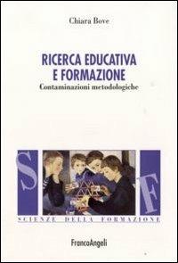 Ricerca educativa e formazione. Contaminazioni metodologiche - Chiara Bove - Libro Franco Angeli 2015, Scienze della formazione. Manuali | Libraccio.it