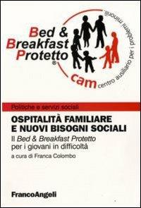 Ospitalità familiare e nuovi bisogni sociali. Il «Bed & breakfast protetto» per i giovani in difficoltà  - Libro Franco Angeli 2009, Politiche e servizi sociali | Libraccio.it
