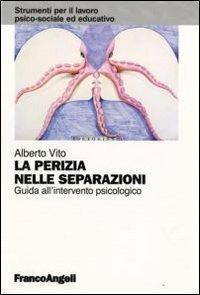 La perizia nelle separazioni. Guida all'intervento psicologico - Alberto Vito - Libro Franco Angeli 2012, Strumenti per il lavoro psico-sociale ed educativo | Libraccio.it