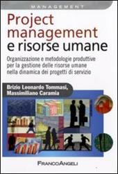 Project management e risorse umane. Organizzazione e metodologie produttive per la gestione delle risorse umane nella dinamica dei progetti di servizio