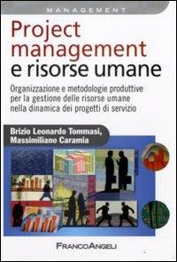 Project management e risorse umane. Organizzazione e metodologie produttive per la gestione delle risorse umane nella dinamica dei progetti di servizio - Brizio L. Tommasi, Massimiliano Caramia - Libro Franco Angeli 2009, Azienda moderna | Libraccio.it