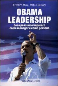 Obama leadership. Cosa possiamo imparare come manager e come persone - Federico Mioni, Marco Rotondi - Libro Franco Angeli 2009, Trend | Libraccio.it
