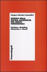 Sistema della diffida accertativa per crediti patrimoniali. Struttura, disciplina, attuazione e rimedi - Calogero M. Cammalleri - Libro Franco Angeli 2009 | Libraccio.it