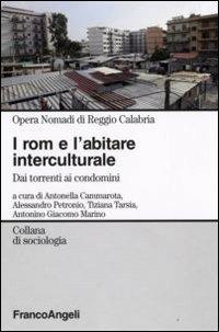 I rom e l'abitare interculturale. Dai torrenti ai condomini  - Libro Franco Angeli 2010, Sociologia | Libraccio.it
