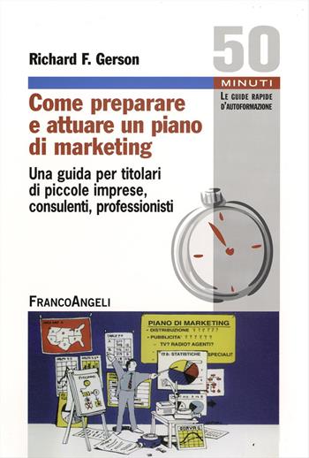 Come preparare e attuare un piano di marketing. Una guida per titolari di piccole imprese, consulenti, professionisti - Richard T. Gerson - Libro Franco Angeli 2015, Cinquanta minuti. Guide rap. d'autoform. | Libraccio.it