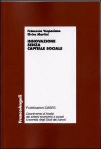 Innovazione senza capitale sociale - Francesco Vespasiano, Elvira Martini - Libro Franco Angeli 2009, Economia - Ricerche | Libraccio.it