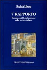 Settimo rapporto. Processo di liberalizzazione della società italiana  - Libro Franco Angeli 2009, Il punto | Libraccio.it