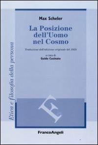 La posizione dell'uomo nel cosmo. Traduzione dall'edizione originale del 1928 - Max Scheler - Libro Franco Angeli 2013, Filosofia. Etica e filosofia della persona | Libraccio.it