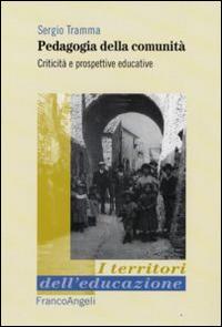 Pedagogia della comunità. Criticità e prospettive educative - Sergio Tramma - Libro Franco Angeli 2015, I territori dell'educazione | Libraccio.it