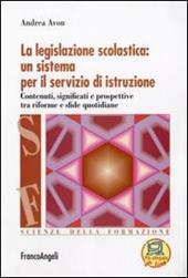 La legislazione scolastica: un sistema per il servizio di istruzione. Contenuti, significati e prospettive tra riforme e sfide quotidiane