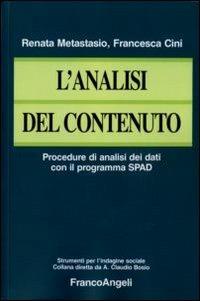 L' analisi del contenuto. Procedure di analisi dei dati con il programma SPAD - Renata Metastasio, Francesca Cini - Libro Franco Angeli 2009, Strumenti per l'indagine sociale | Libraccio.it