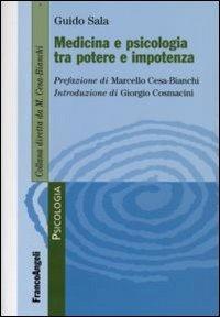 Medicina e psicologia tra potere e impotenza - Guido Sala - Libro Franco Angeli 2009, Psicologia. Monografie | Libraccio.it