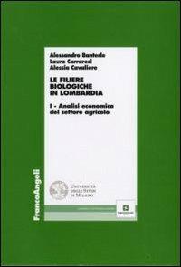 Le filiere biologiche in Lombardia. Vol. 1: Analisi economica del settore agricolo. - Alessandro Banterle, Alessia Cavaliere, Laura Carraresi - Libro Franco Angeli 2009, Economia - Ricerche | Libraccio.it