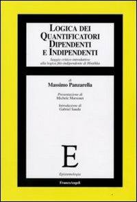 Logica dei quantificatori dipendenti e indipendenti. Saggio critico-introduttivo alla logica filo-indipendente di Hintikka - Massimo Panzarella - Libro Franco Angeli 2009, Epistemologia | Libraccio.it