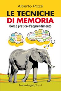 Le tecniche di memoria. Corso pratico d'apprendimento - Alberto Pozzi - Libro Franco Angeli 2016, Trend | Libraccio.it