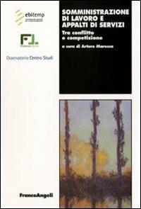Somministrazione di lavoro e appalti di servizi. Tra conflitto e competizione  - Libro Franco Angeli 2009, Lavoro e società | Libraccio.it