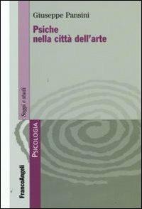 Psiche nella città dell'arte - Giuseppe Pansini - Libro Franco Angeli 2009, Serie di psicologia | Libraccio.it