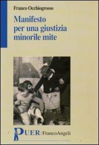 Manifesto per una giustizia minorile mite - Franco Occhiogrosso - Libro Franco Angeli 2010, Puer | Libraccio.it
