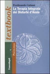 La terapia integrata dei disturbi d'ansia - Ferdinando Galassi - Libro Franco Angeli 2009, Serie di psicologia | Libraccio.it