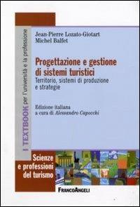 Progettazione e gestione di sistemi turistici. Territorio, sistemi di produzione e strategie - Jean-Pierre Lozato-Giotart, Michel Balfet - Libro Franco Angeli 2009, Scienze e professioni del turismo. Studi | Libraccio.it