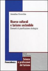 Risorse culturali e turismo sostenibile. Elementi di pianificazione strategica - Annalisa Cicerchia - Libro Franco Angeli 2009, Scienze e professioni del turismo. Studi | Libraccio.it