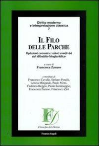 Il filo delle Parche. Opinioni comuni e valori condivisi nel dibattito biogiuridico  - Libro Franco Angeli 2016, Filosofia del diritto | Libraccio.it