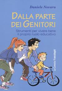 Dalla parte dei genitori. Strumenti per vivere bene il proprio ruolo educativo - Daniele Novara - Libro Franco Angeli 2016, Le comete | Libraccio.it