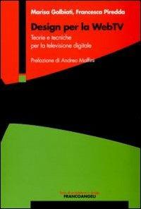 Design per la WebTv. Teorie e tecniche per la televisione digitale - Marisa Galbiati, M. Francesca Piredda - Libro Franco Angeli 2010, Serie di architettura e design. Strumenti | Libraccio.it