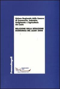Relazione sulla situazione economica del Lazio 2008  - Libro Franco Angeli 2009, Economia - Ricerche | Libraccio.it