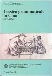 Lessico grammaticale in Cina (1859-1924) - Tommaso Pellin - Libro Franco Angeli 2009, Collana storica centro studi Univ. Pavia | Libraccio.it