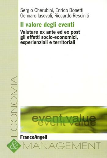 Il valore degli eventi. Valutare ex ante ed ex post gli effetti socio-economici, esperienziali e territoriali  - Libro Franco Angeli 2015, Economia e management | Libraccio.it