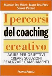 I percorsi del coaching creativo. Agire per obiettivi creare soluzioni realizzare cambiamenti