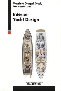 Interior yacht design - Massimo Gregori Grgic, Francesca Lanz - Libro Franco Angeli 2016, Serie di architettura e design. Strumenti | Libraccio.it