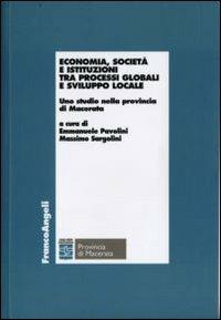 Economia, società e istituzioni fra processi globali e sviluppo locale. Uno studio nella provincia di Macerata  - Libro Franco Angeli 2009, Economia - Ricerche | Libraccio.it