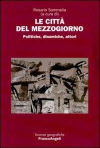 Le città del Mezzogiorno. Politiche, dinamiche, attori  - Libro Franco Angeli 2009, Scienze geografiche | Libraccio.it