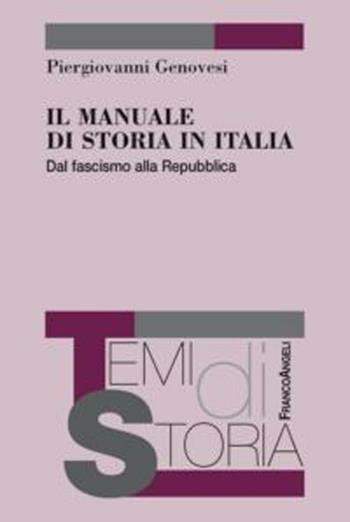 Il manuale di storia in Italia. Dal fascismo alla repubblica - Piergiovanni Genovesi - Libro Franco Angeli 2012, Temi di storia | Libraccio.it