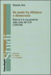 Un ponte fra dittatura e democrazia. Brescia e la sua provincia nelle carte del CLN (1945-1946)