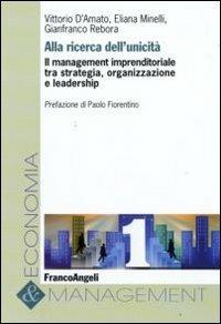 Alla ricerca dell'unicità. Il management imprenditoriale tra strategia, organizzazione e leadership - Vittorio D'Amato, Eliana Minelli, Gianfranco Rebora - Libro Franco Angeli 2009, Economia e management | Libraccio.it