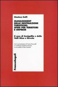 Management delle destinazioni turistiche: sfide per territori e imprese. Il caso di Senigallia e delle Valli Misa e Nevola - Gianluca Goffi - Libro Franco Angeli 2010, Economia - Ricerche | Libraccio.it