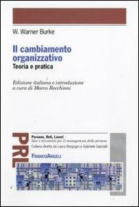 Il cambiamento organizzativo. Teoria e pratica - Warner W. Burke - Libro Franco Angeli 2010, Persone, reti, lavori. Idee e strumenti | Libraccio.it