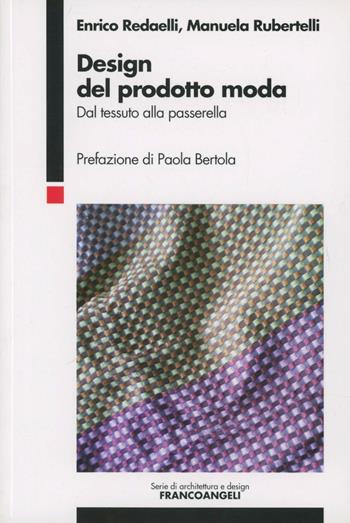 Design del prodotto moda. Dal tessuto alla passerella - Enrico Redaelli, Manuela Rubertelli - Libro Franco Angeli 2009, Serie di architettura e design. Strumenti | Libraccio.it