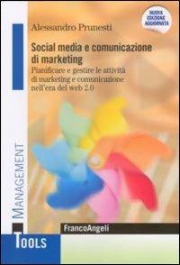 Social media e comunicazione di marketing. Pianificare e gestire le attività di marketing e comunicazione nell'era del Web 2.0 - Alessandro Prunesti - Libro Franco Angeli 2013, Management Tools | Libraccio.it