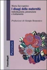 I disagi della maternità. Individuazione, prevenzione, trattamento - Maria Zaccagnino - Libro Franco Angeli 2009, Psicoterapie | Libraccio.it