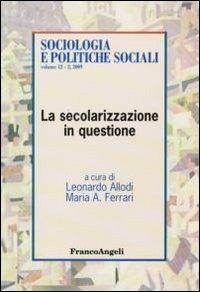 La secolarizzazione in questione  - Libro Franco Angeli 2009, Sociologia, cambiamento e pol. soc.Studi | Libraccio.it