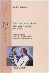 Farmaci e società. Il paziente, il medico e la ricetta - Sylvie Fainzang - Libro Franco Angeli 2009, Scienze e salute | Libraccio.it