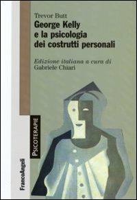 George Kelly e la psicologia dei costrutti personali - Trevor Butt - Libro Franco Angeli 2009, Psicoterapie | Libraccio.it